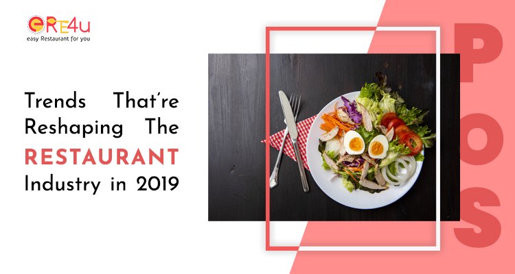 Trends That's Reshaping The Restaurant Industry in 2019